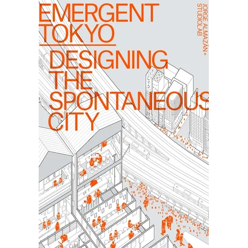 Emergent Tokyo: Designing the Spontaneous City