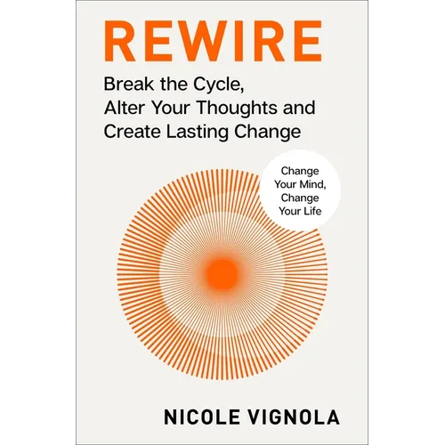 Rewire: Break the Cycle, Alter Your Thoughts and Create Lasting Change (Your Neurotoolkit for Everyday Life)