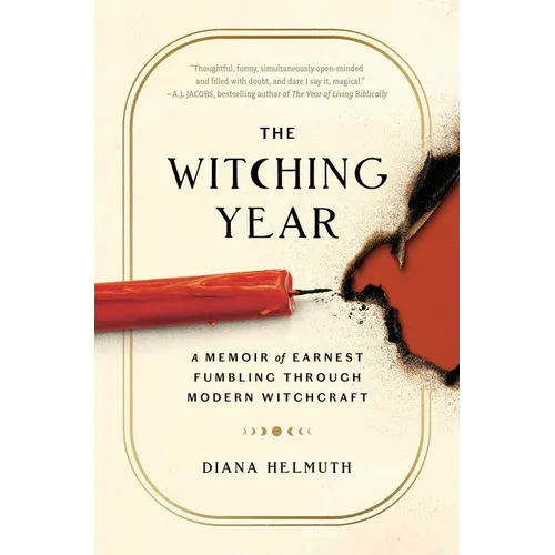 The Witching Year: A Memoir of Earnest Fumbling Through Modern Witchcraft
