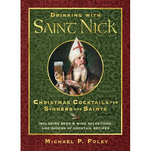 Drinking with Saint Nick: Christmas Cocktails for Sinners and Saints