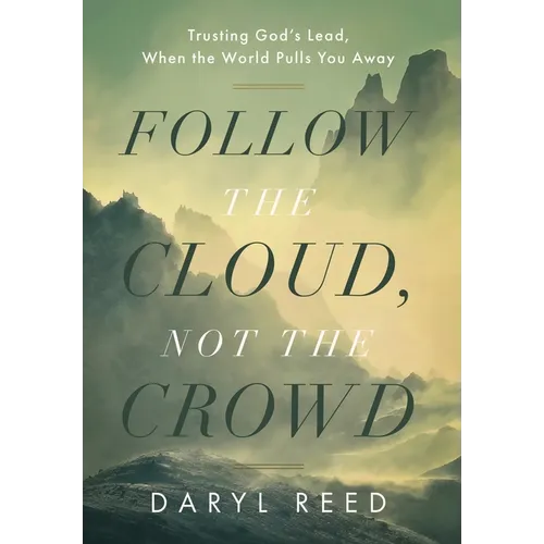 Follow the Cloud, not the Crowd: Trusting God's Lead, When the World Pulls You Away