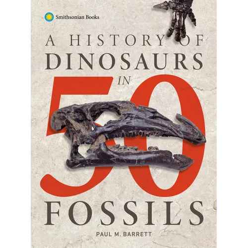A History of Dinosaurs in 50 Fossils