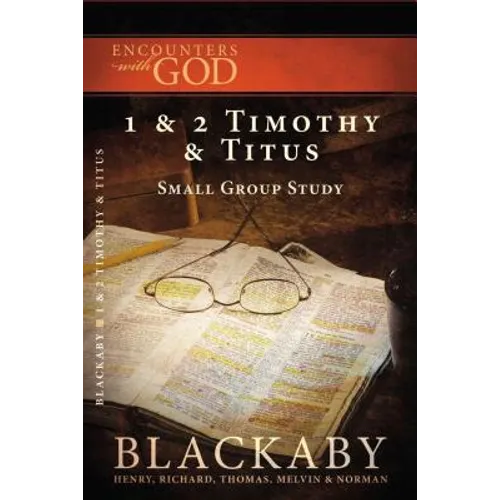 1 and 2 Timothy and Titus: A Blackaby Bible Study Series