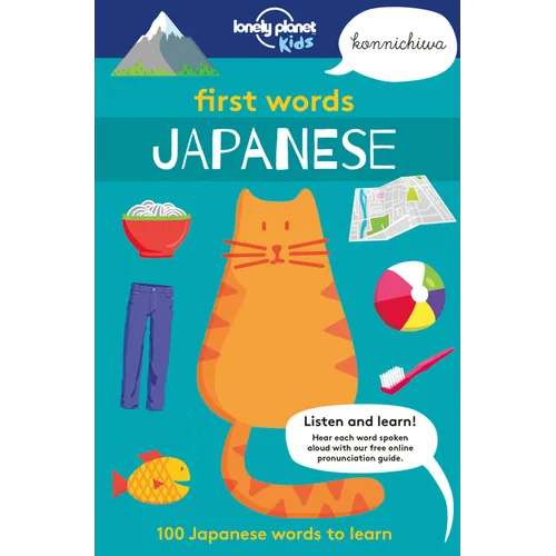 Lonely Planet Kids First Words - Japanese: 100 Words to Learn & Use When Traveling Food, Transport, Animals, Weather Features Bold Illustrations & Pro