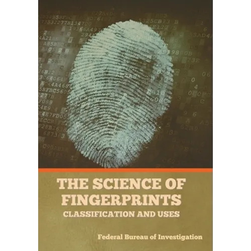The Science of Fingerprints: Classification and Uses