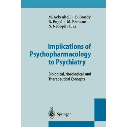 Implications of Psychopharmacology to Psychiatry: Biological, Nosological, and Therapeutical Concepts