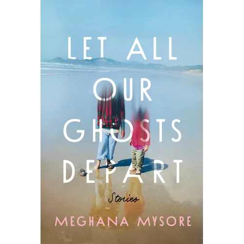 Let All Our Ghosts Depart: Stories