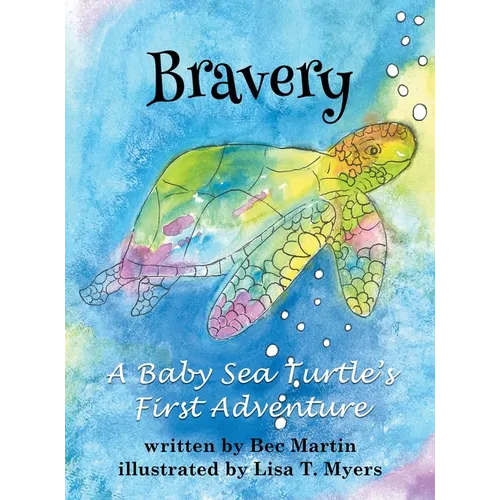 Bravery: A Baby Sea Turtle's First Adventure
