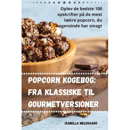 Popcorn kogebog: Fra klassiske til gourmetversioner
