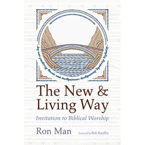The New and Living Way: Invitation to Biblical Worship