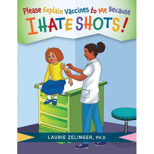 Please Explain Vaccines to Me: Because I HATE SHOTS!