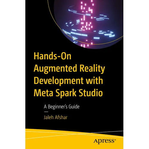Hands-On Augmented Reality Development with Meta Spark Studio: A Beginner's Guide