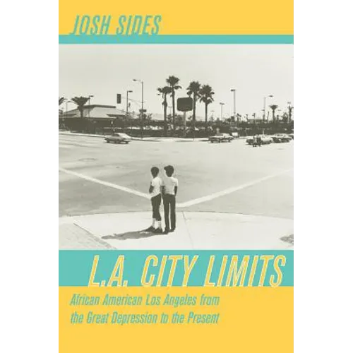 L.A. City Limits: African American Los Angeles from the Great Depression to the Present