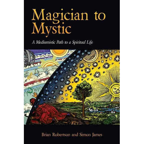 Magician to Mystic: A Mediumistic Path to a Spiritual Life