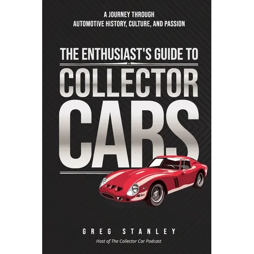 The Enthusiast's Guide To Collector Cars