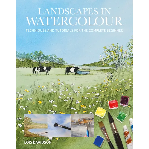 Landscapes in Watercolour: Techniques and Tutorials for the Complete Beginner