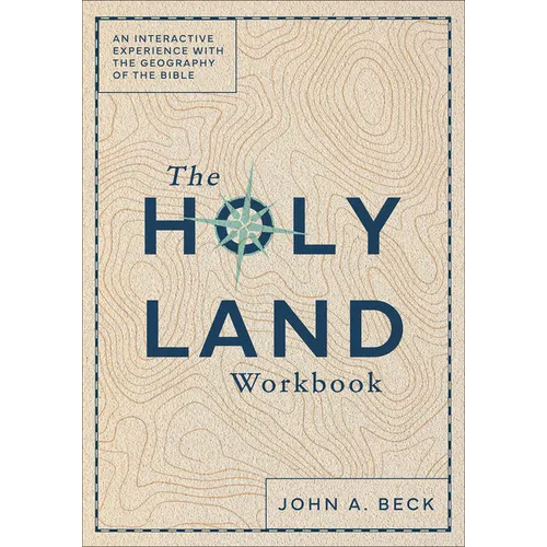 The Holy Land Workbook: An Interactive Experience with the Geography of the Bible