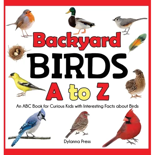 Backyard Birds a to Z: An ABC Book for Curious Kids with Interesting Facts about Birds