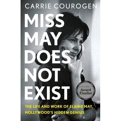 Miss May Does Not Exist: The Life and Work of Elaine May, Hollywood's Hidden Genius