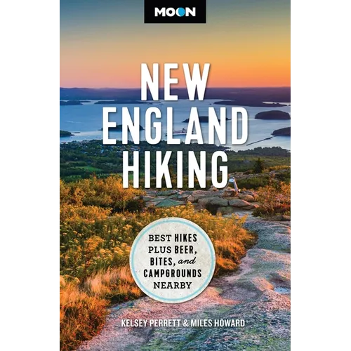 Moon New England Hiking: Best Hikes, Plus Beer, Bites, and Campgrounds Nearby