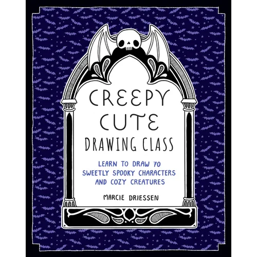 Creepy Cute Drawing Class: Learn to Draw 70 Sweetly Spooky Characters and Cozy Creatures