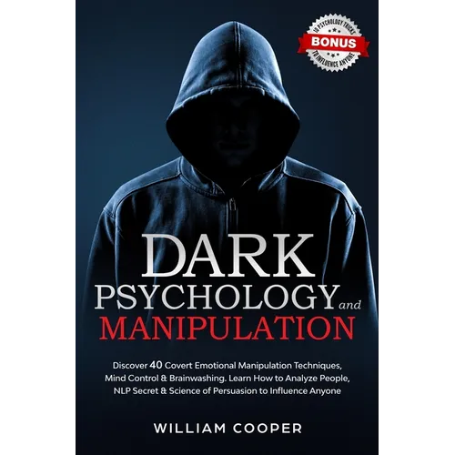 Dark Psychology and Manipulation: Dark Psychology and Manipulation: Discover 40 Covert Emotional Manipulation Techniques, Mind Control & Brainwashing.