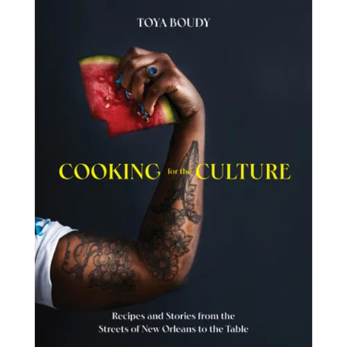Cooking for the Culture: Recipes and Stories from the New Orleans Streets to the Table - Hardcover
