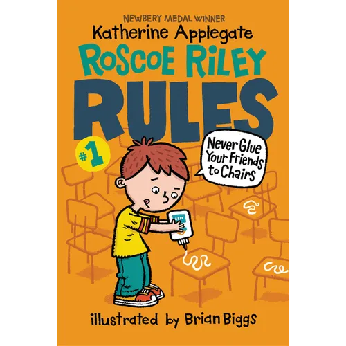 Roscoe Riley Rules #1: Never Glue Your Friends to Chairs