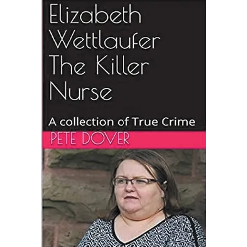 Elizabeth Wettlaufer The Killer Nurse