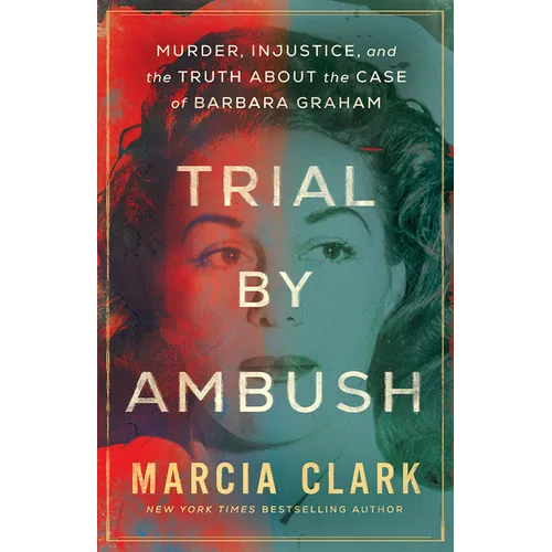 Trial by Ambush: Murder, Injustice, and the Truth about the Case of Barbara Graham