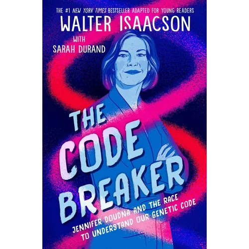 The Code Breaker -- Young Readers Edition: Jennifer Doudna and the Race to Understand Our Genetic Code
