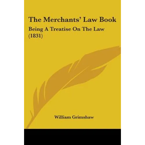 The Merchants' Law Book: Being A Treatise On The Law (1831)
