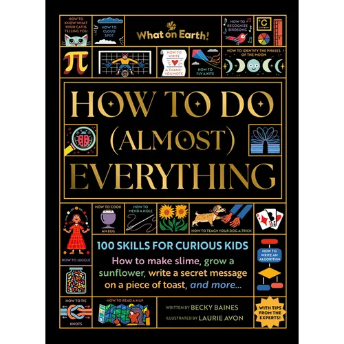 How to Do (Almost) Everything: 100 Skills for Curious Kids