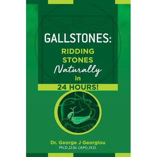 Gallstones: Ridding Stones Naturally in 24 Hours!