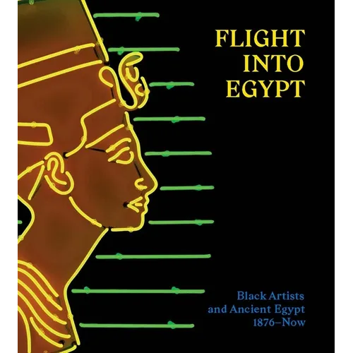 Flight Into Egypt: Black Artists and Ancient Egypt, 1876-Now