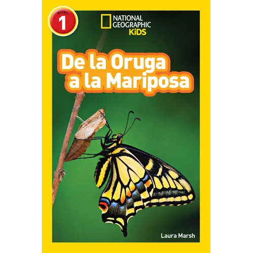 National Geographic Readers: de la Oruga a la Mariposa (Caterpillar to Butterfly)