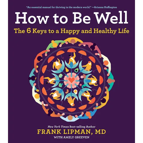How to Be Well: The 6 Keys to a Happy and Healthy Life