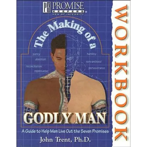 The Making of a Godly Man: A Guide to Help Men Live Out the Seven Promises