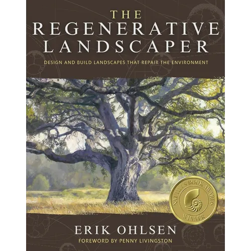 The Regenerative Landscaper: Design and Build Landscapes That Repair the Environment
