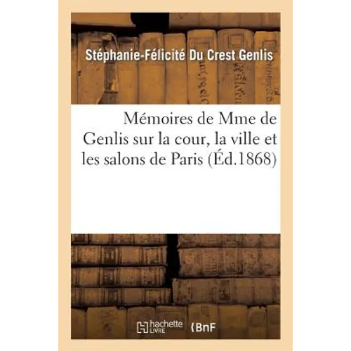 Mémoires Sur La Cour, La Ville Et Les Salons de Paris