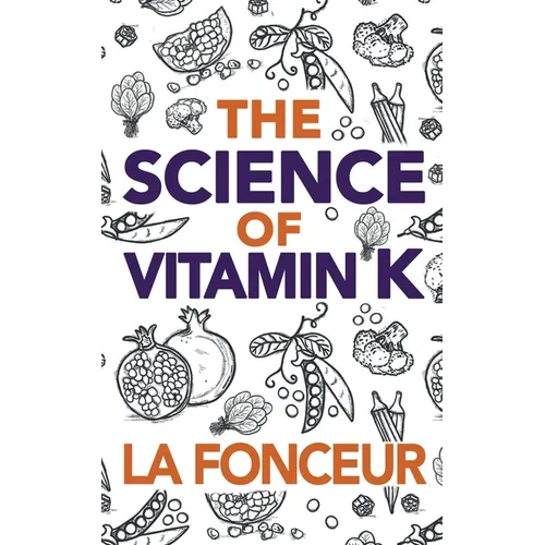 The Science of Vitamin K: Everything You Need to Know About Vitamin K