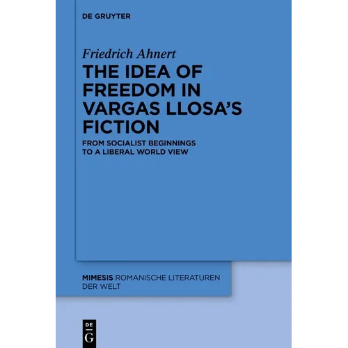 The Idea of Freedom in Vargas Llosa's Fiction: From Socialist Beginnings to a Liberal World View
