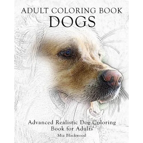 Adult Coloring Book Dogs: Advanced Realistic Dogs Coloring Book for Adults