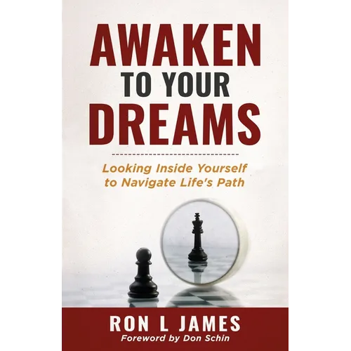 Awaken to Your Dreams: Looking Inside Yourself to Navigate Life's Path