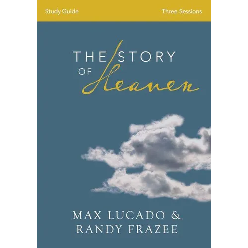 The Story of Heaven Bible Study Guide: Exploring the Hope and Promise of Eternity (Study Guide)