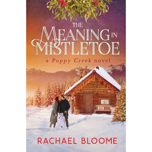 The Meaning in Mistletoe: A Poppy Creek Novel