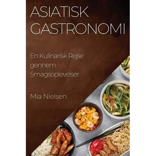 Asiatisk Gastronomi: En Kulinarisk Rejse gennem Smagsoplevelser