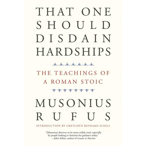 That One Should Disdain Hardships: The Teachings of a Roman Stoic