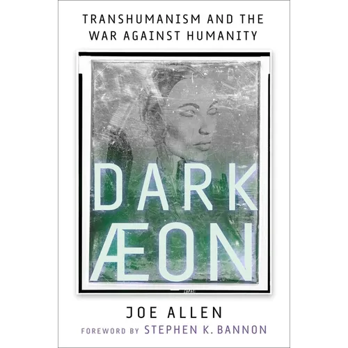 Dark Aeon: Transhumanism and the War Against Humanity