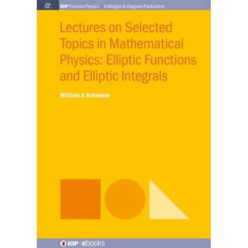 Lectures on Selected Topics in Mathematical Physics: Elliptic Functions and Elliptic Integrals